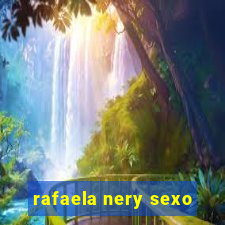 rafaela nery sexo